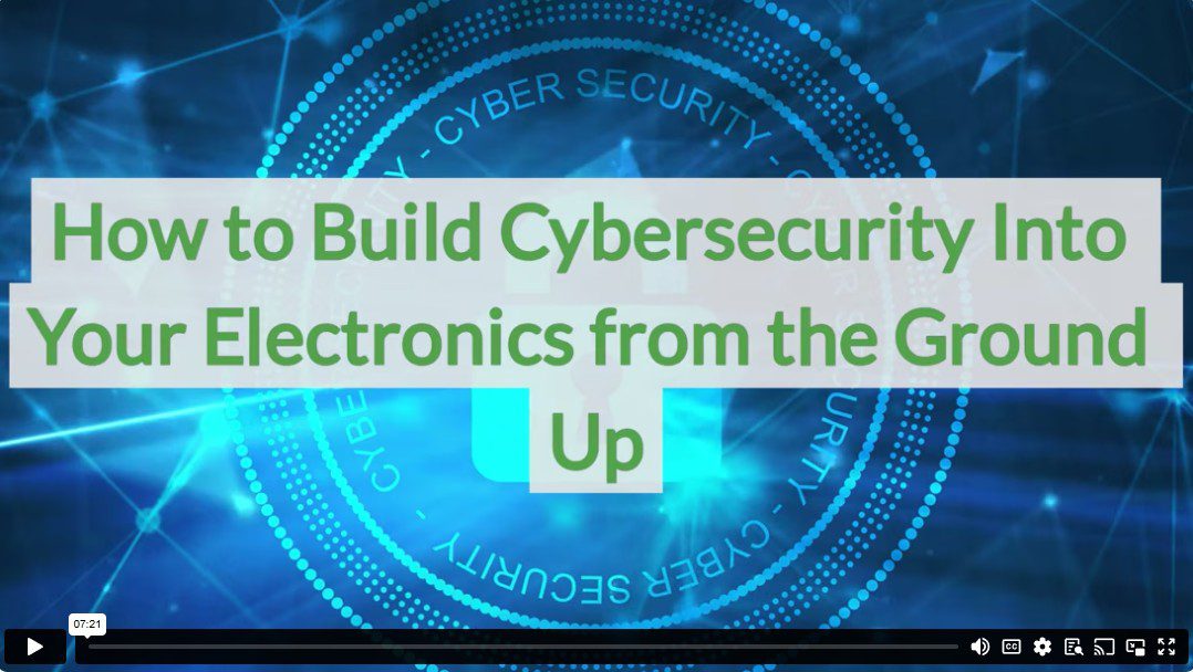 How to Build Cybersecurity Into Your Electronics from the Ground Up